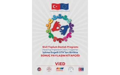 VİED, SİVİL TOPLUM DESTEK PROGRAMI KAPSAMINDA İŞİTME ENGELLİ STK'LARI İLE BİRLİKTE SONUÇ PAYLAŞIM KİTAPÇIĞI YAYINLADI